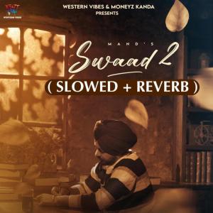 ดาวน์โหลดและฟังเพลง Swaad 2 (Slowed + Reverb) พร้อมเนื้อเพลงจาก ManD