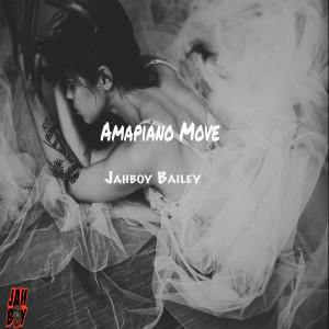 收聽Jahboy Bailey的Amapiano Move歌詞歌曲