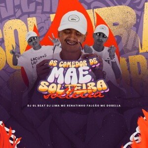 Album OS COMEDOR DE MÃE SOLTEIRA (Explicit) from MC Renatinho Falcão