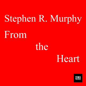 收聽Stephen R. Murphy的From the Heart歌詞歌曲