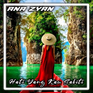 Dengarkan HATI YANG KAU SAKITI lagu dari ANA ZYAN dengan lirik