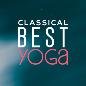 Album Classical Best Yoga oleh Classical Music: 50 of the Best