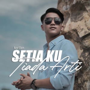 Dengarkan lagu Setiaku Tiada Arti nyanyian Aprilian dengan lirik