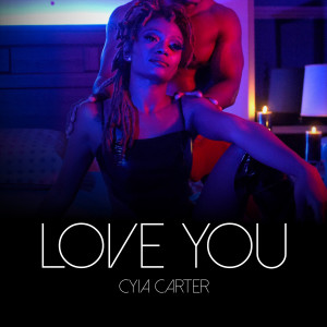 ดาวน์โหลดและฟังเพลง Love You พร้อมเนื้อเพลงจาก Cyia Carter