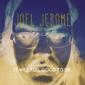 收聽Joel Jerome的It Will Feel Good to Die歌詞歌曲