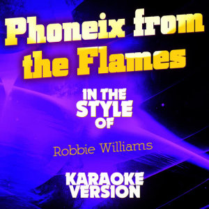 ดาวน์โหลดและฟังเพลง Phoneix from the Flames (In the Style of Robbie Williams) [Karaoke Version] พร้อมเนื้อเพลงจาก Ameritz Audio Karaoke