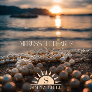 Simply Chill的專輯Impress the pearls