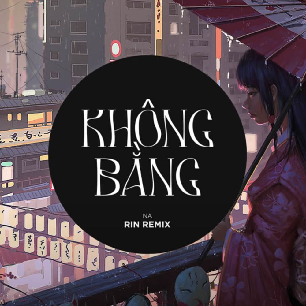 Không Bằng - Rin Music Remix (Rin Music Remix)