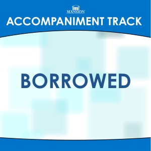 收聽Mansion Accompaniment Tracks的Borrowed (其他)歌詞歌曲