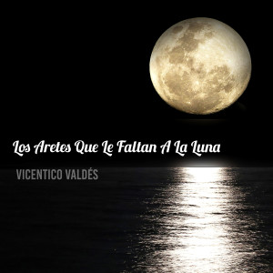Vicentico Valdes的專輯Los Aretes Que Le Faltan a la Luna