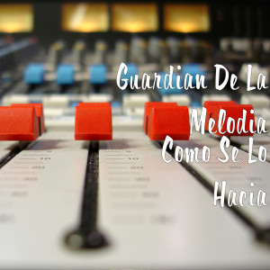 Listen to Como Se Lo Hacia (Explicit) song with lyrics from Guardian De La Melodia