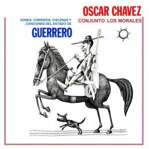 Oscar Chavez的專輯Sones, Corridos, Chilenas y Canciones del Estado de Guerrero