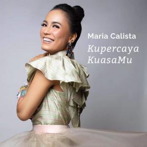 Dengarkan lagu Kupercaya KuasaMu nyanyian Maria Calista dengan lirik