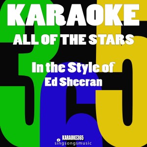 收聽Karaoke 365的All of the Stars (In the Style of Ed Sheeran) [Karaoke Version] (伴奏)歌詞歌曲