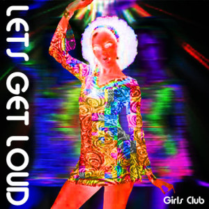 Girls Club的專輯Lets Get Loud