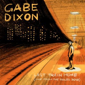 อัลบัม Last Train Home (Live from The Soiled Dove) ศิลปิน Gabe Dixon