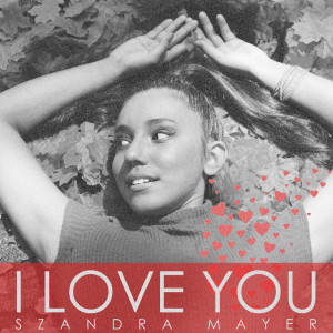 Listen to I Love You song with lyrics from SZANDRA MAYER