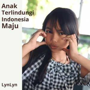 Dengarkan lagu Anak Terlindungi Indonesia Maju nyanyian Lynlyn dengan lirik