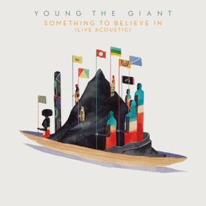 收聽Young the Giant的Something to Believe In (Live Acoustic)歌詞歌曲
