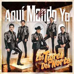 Los Tigres Del Norte的專輯Aquí Mando Yo