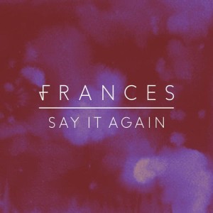 收聽Frances的Say It Again歌詞歌曲