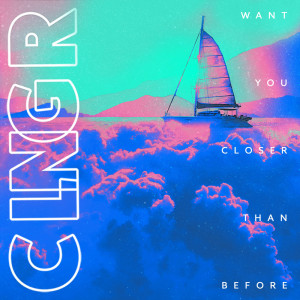 收聽CLNGR的Want You Closer Than Before歌詞歌曲