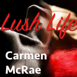 收聽Carmen McRae的Lush Life歌詞歌曲