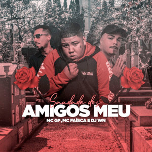 收聽MC GP的Saudade dos Amigos Meu (Explicit)歌詞歌曲