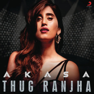 ดาวน์โหลดและฟังเพลง Thug Ranjha พร้อมเนื้อเพลงจาก Akasa