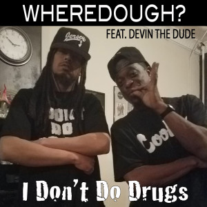 Listen to I Don't Do Drugs (feat. Devin the Dude) (Explicit) song with lyrics from Wheredough?