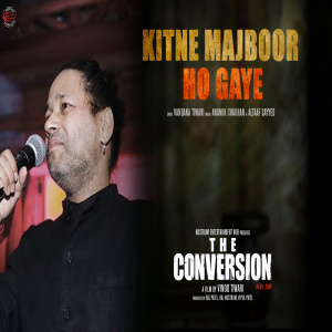 Album Kitne Majboor Ho Gaye (From " The Conversion") from Kailash Kher
