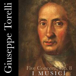อัลบัม Torelli: Five Concerti, Op.8 ศิลปิน Giuseppe Torelli