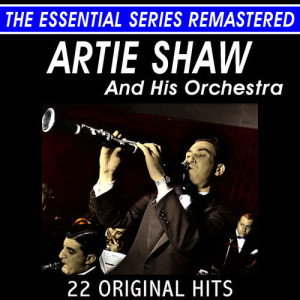 Artie Shaw and His Orchestra - 22 Original Hits Live - The Essential Series