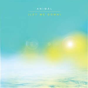 Dengarkan Let Me Down lagu dari ANIMÁL dengan lirik