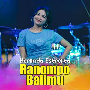 Listen to Ranompo Balimu song with lyrics from Berlinda Estrelita