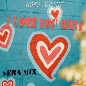 Album I Love You Baby / Sera Mix from Nora Grand