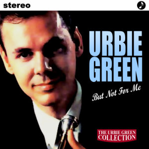 ดาวน์โหลดและฟังเพลง But Not For Me พร้อมเนื้อเพลงจาก Urbie Green