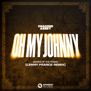 อัลบัม Oh My Johnny (Banks Of The Roses) [Lenny Pearce Remix] ศิลปิน Chasing Abbey