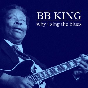 Album Why I Sing The Blues oleh BB King