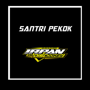 ดาวน์โหลดและฟังเพลง Santri Pekok พร้อมเนื้อเพลงจาก Irpan Discjokey