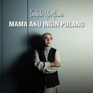 Dengarkan Mama Aku Ingin Pulang lagu dari Indah Yastami dengan lirik