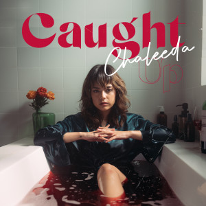 收听Chaleeda的Caught Up (Explicit)歌词歌曲