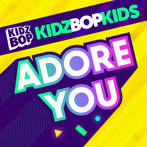 收聽Kidz Bop Kids的Adore You歌詞歌曲