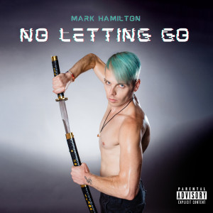 Listen to No Letting Go (Explicit) song with lyrics from Mark Hamilton