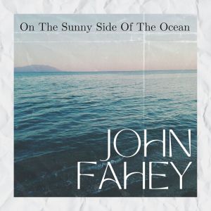 John Fahey的专辑On The Sunny Side Of The Ocean