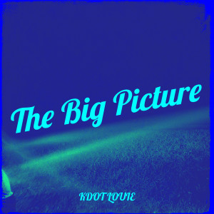 Listen to The Big Picture song with lyrics from Kdot Louie