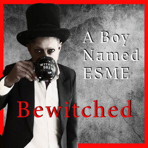 A Boy Named Esme的專輯Bewitched