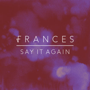 Frances的專輯Say It Again