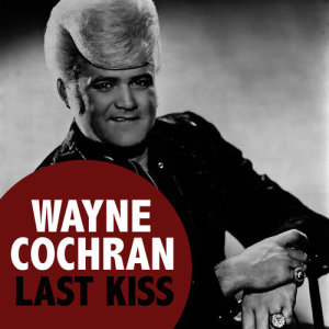 收聽Wayne Cochran的Last Kiss歌詞歌曲