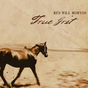 ดาวน์โหลดและฟังเพลง True Grit พร้อมเนื้อเพลงจาก Ken Will Morton